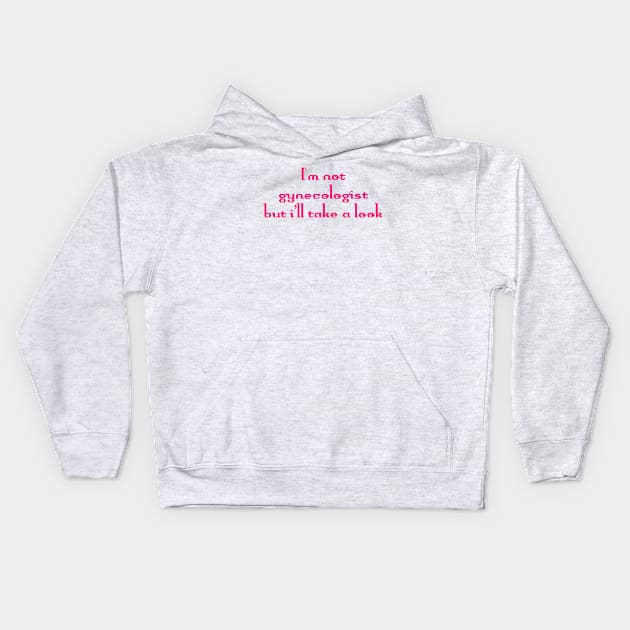 I'm not gynecologist But I'll take a look Funny Quote Kids Hoodie by TrikoNovelty